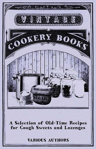 A Selection of Old-Time Recipes for Cough Sweets and Lozenges