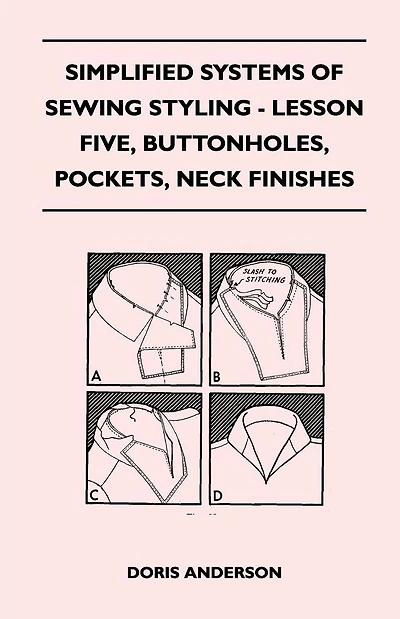 Simplified Systems of Sewing Styling - Lesson Five, Buttonholes, Pockets, Neck Finishes