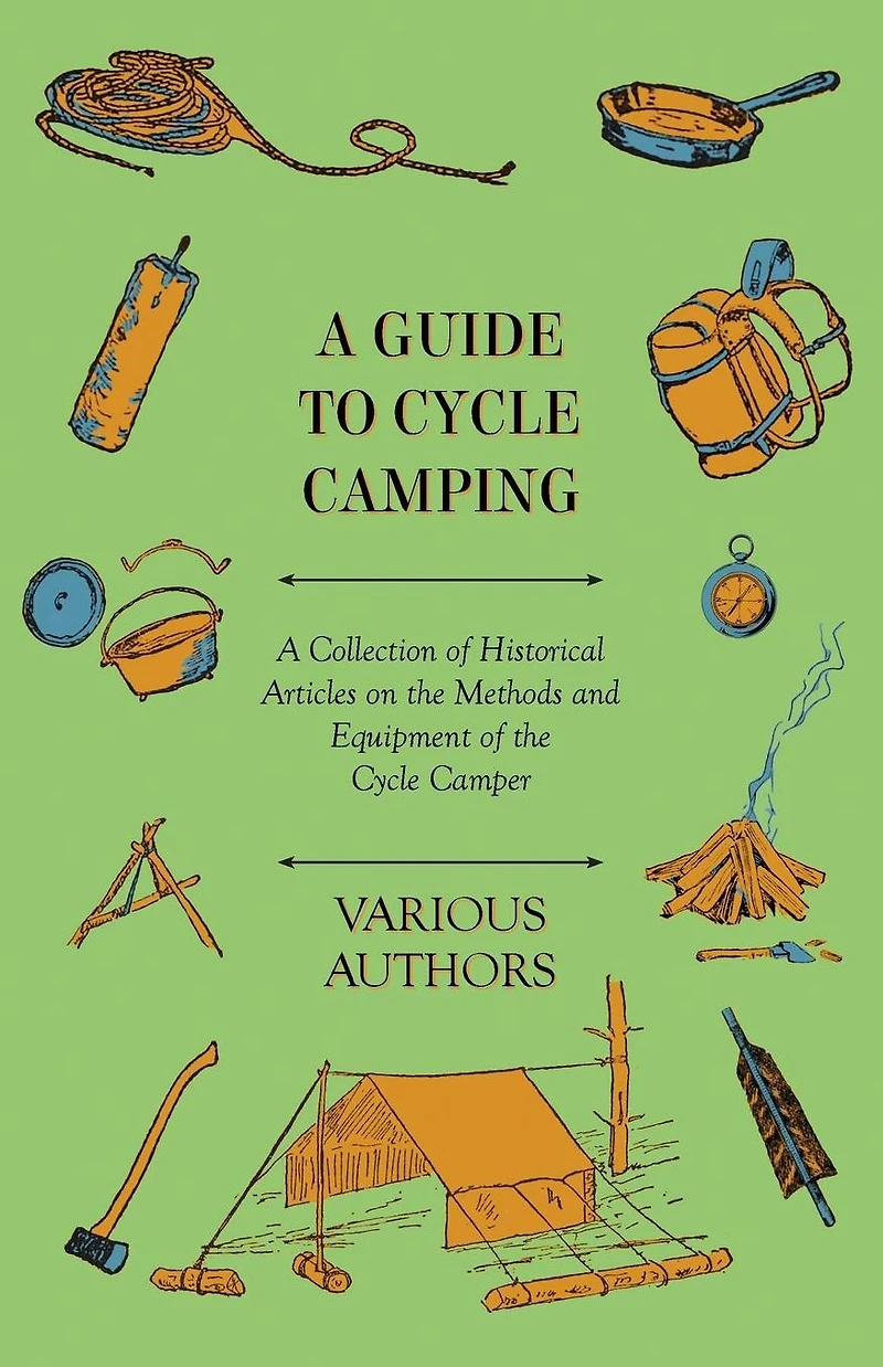 A Guide to Cycle Camping - Collection of Historical Articles on the Methods and Equipment Camper