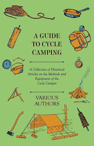 A Guide to Cycle Camping - Collection of Historical Articles on the Methods and Equipment Camper