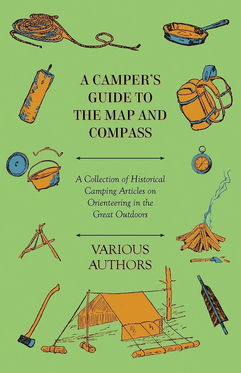 A Camper's Guide to the Map and Compass - Collection of Historical Camping Articles on Orienteering Great Outdoors