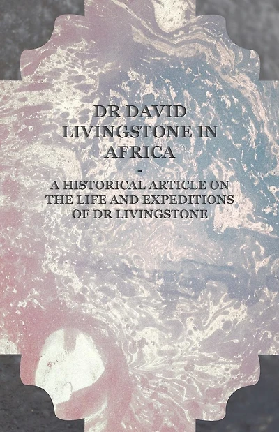 Dr David Livingstone Africa - A Historical Article on the Life and Expeditions of