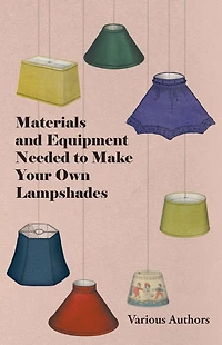 Materials and Equipment Needed to Make Your Own Lampshades