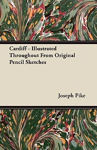 Cardiff - Illustrated Throughout From Original Pencil Sketches