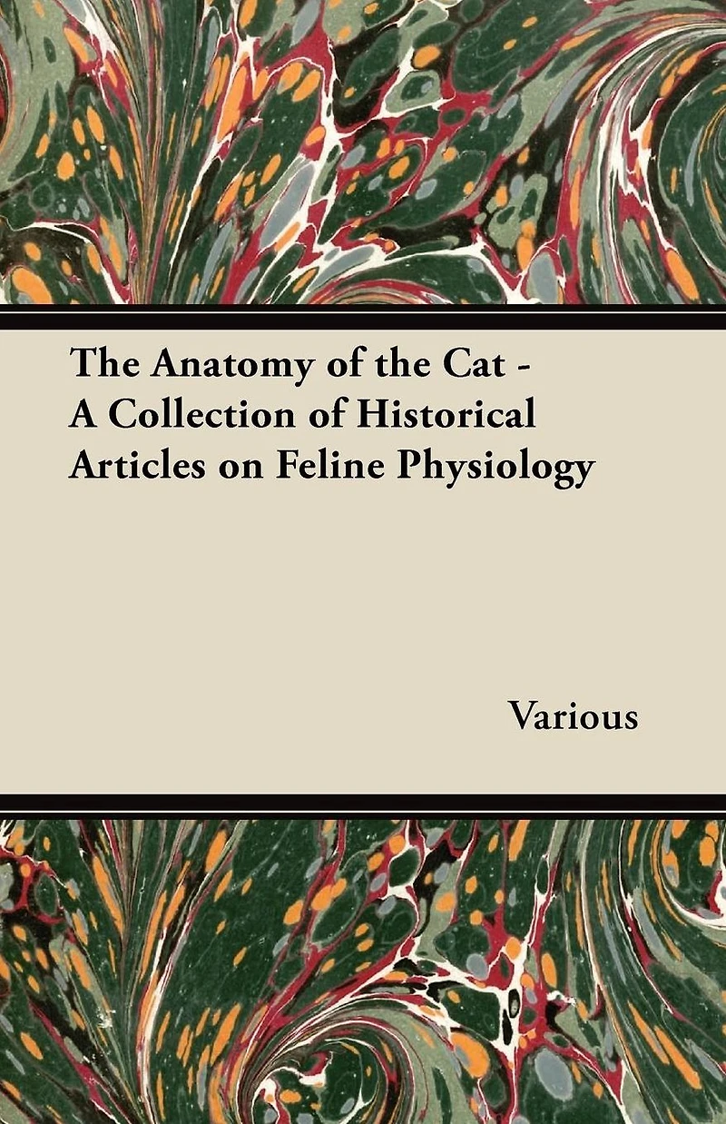 the Anatomy of Cat - A Collection Historical Articles on Feline Physiology