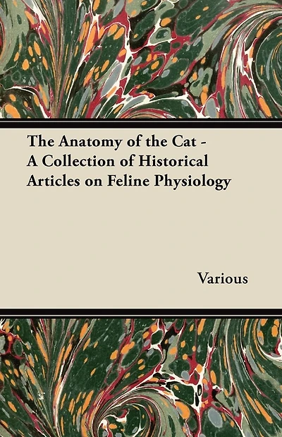 the Anatomy of Cat - A Collection Historical Articles on Feline Physiology