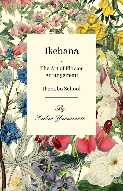 Ikebana - The Art of Flower Arrangement Ikenobo School