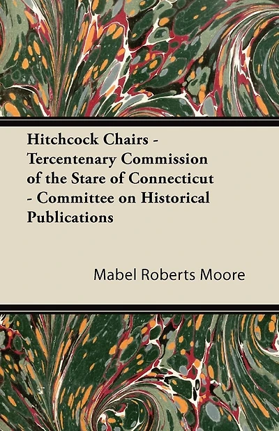 Hitchcock Chairs - Tercentenary Commission of the Stare of Connecticut - Committee on Historical Publications