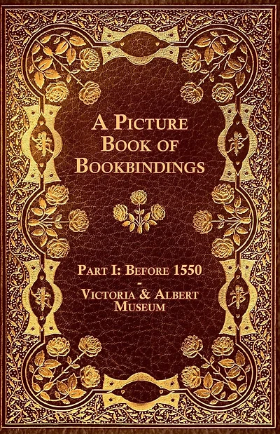 A Picture Book of Bookbindings - Part I: Before 1550 Victoria & Albert Museum