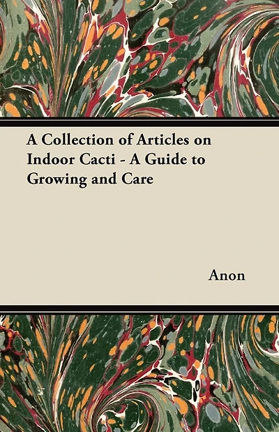 A Collection of Articles on Indoor Cacti - Guide to Growing and Care