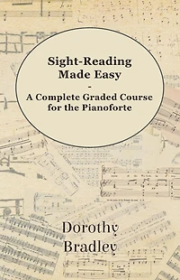 Sight-Reading Made Easy - A Complete Graded Course for the Pianoforte
