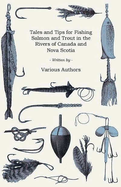 Tales and Tips for Fishing Salmon Trout the Rivers of Canada Nova Scotia