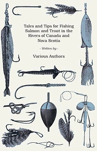 Tales and Tips for Fishing Salmon Trout the Rivers of Canada Nova Scotia