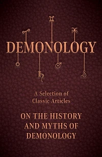 Demonology - A Selection of Classic Articles on the History and Myths