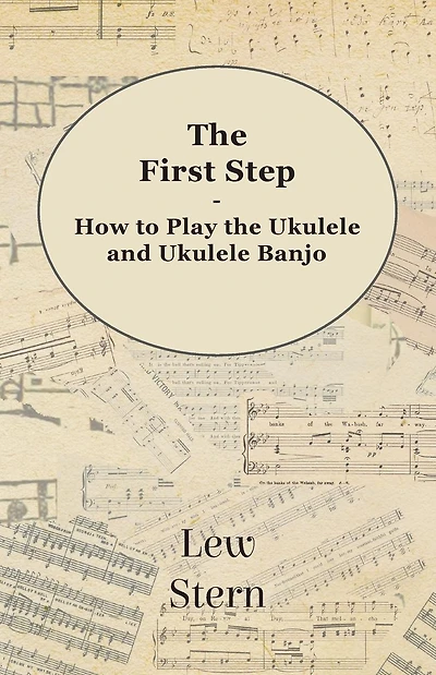 The First Step - How to Play the Ukulele and Ukulele Banjo