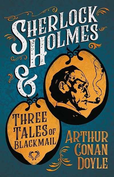 Sherlock Holmes and Three Tales of Blackmail: A Collection Short Mystery Stories - With Original Illustrations by Sidney Paget & Charles R. Macauley