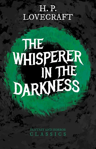 The Whisperer Darkness (Fantasy and Horror Classics): With a Dedication by George Henry Weiss