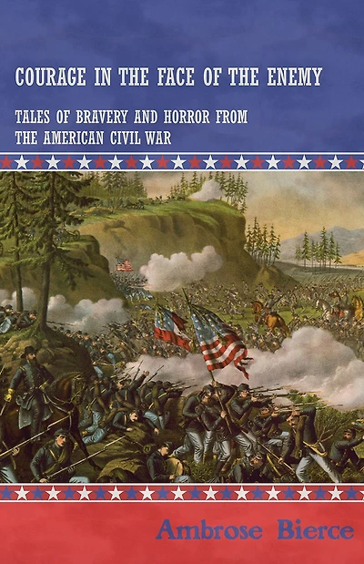 Courage the Face of Enemy - Tales Bravery and Horror from American Civil War