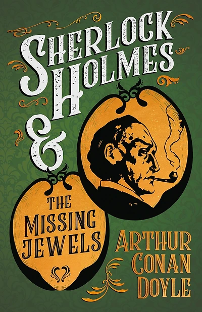 Sherlock Holmes and the Missing Jewels: A Collection of Short Mystery Stories - With Original Illustrations by Sidney Paget & Charles R. Macauley