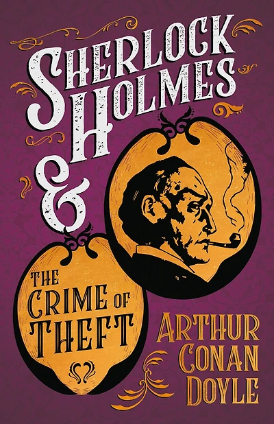 Sherlock Holmes and the Crime of Theft: A Collection Short Mystery Stories - With Original Illustrations by Sidney Paget