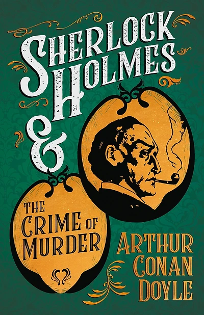 Sherlock Holmes and the Crime of Murder: A Collection Short Mystery Stories - With Original Illustrations by Sidney Paget & Charles R. Macauley