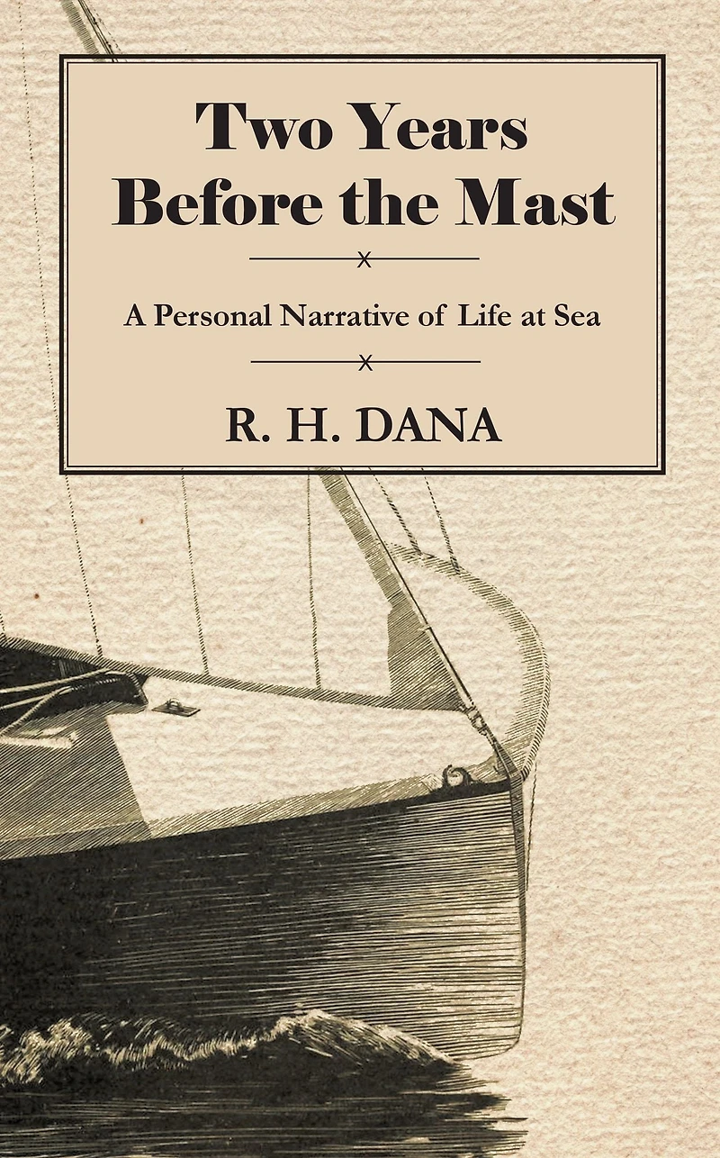 Two Years Before the Mast: A Personal Narrative of Life at Sea.