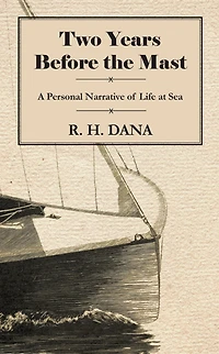 Two Years Before the Mast: A Personal Narrative of Life at Sea.