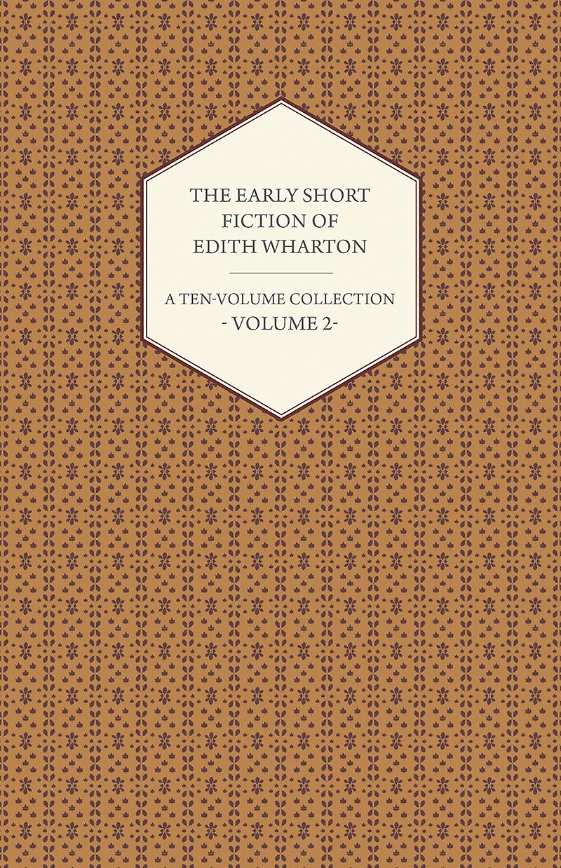 The Early Short Fiction of Edith Wharton - A Ten-Volume Collection Volume 2