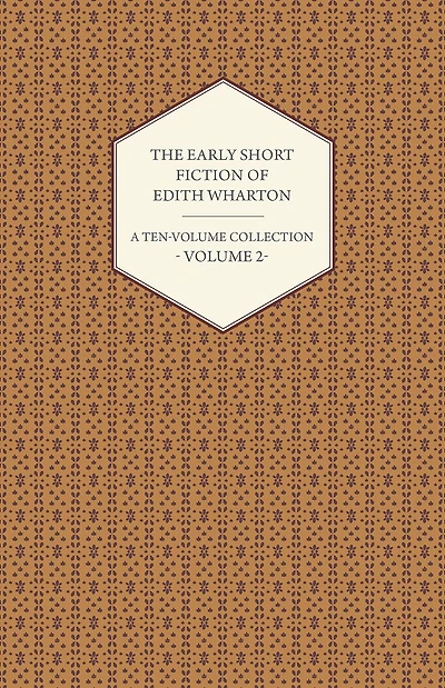 The Early Short Fiction of Edith Wharton - A Ten-Volume Collection Volume 2