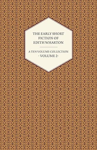 The Early Short Fiction of Edith Wharton - A Ten-Volume Collection Volume 2