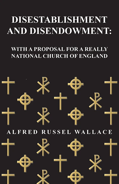 Disestablishment and Disendowment: With a Proposal for Really National Church of England