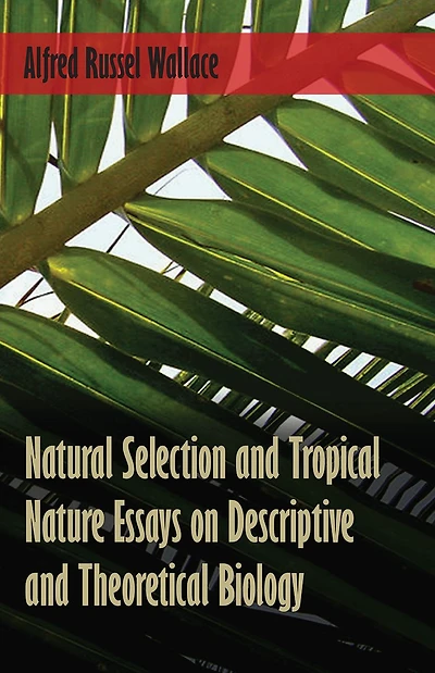 Natural Selection and Tropical Nature Essays on Descriptive Theoretical Biology