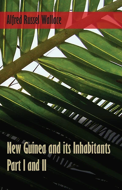 New Guinea and its Inhabitants - Part I. II.