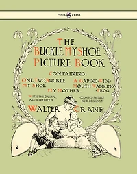 Buckle My Shoe Picture Book - Containing One, Two, Shoe, a Gaping-Wide-Mouth-Waddling Frog, Mother Illustrated by Walter Crane