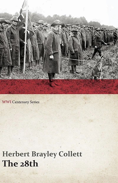 the 28th: A Record of War Service Australian Imperial Force, 1915-19 - Volume I. (WWI Centenary Series)