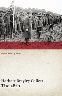 the 28th: A Record of War Service Australian Imperial Force, 1915-19 - Volume I. (WWI Centenary Series)