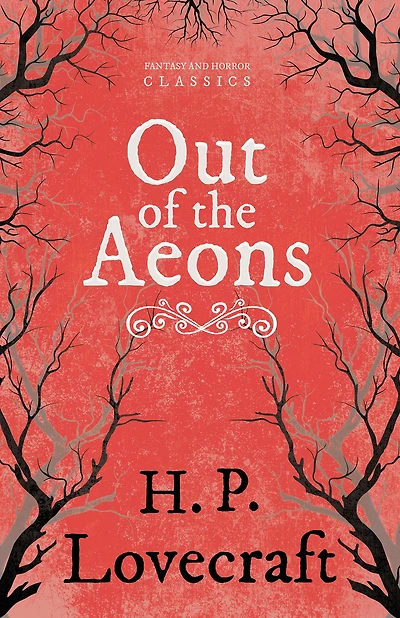Out of the Aeons (Fantasy and Horror Classics): With a Dedication by George Henry Weiss