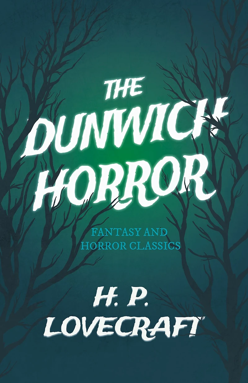 The Dunwich Horror (Fantasy and Classics): With a Dedication by George Henry Weiss