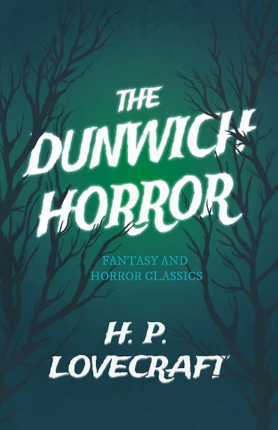 The Dunwich Horror (Fantasy and Classics): With a Dedication by George Henry Weiss