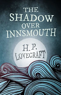 The Shadow Over Innsmouth (Fantasy and Horror Classics): With a Dedication by George Henry Weiss