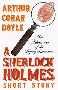 the Adventure of Dying Detective - A Sherlock Holmes Short Story