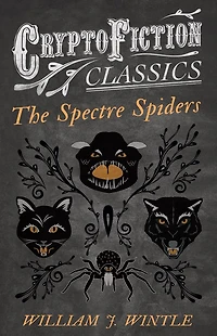 The Spectre Spiders (Cryptofiction Classics - Weird Tales of Strange Creatures)