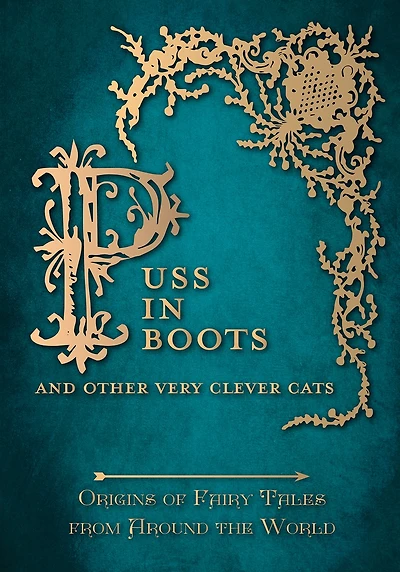 Puss in Boots' - And Other Very Clever Cats (Origins of Fairy Tales from Around the World): Origins of the Fairy Tale from around the World