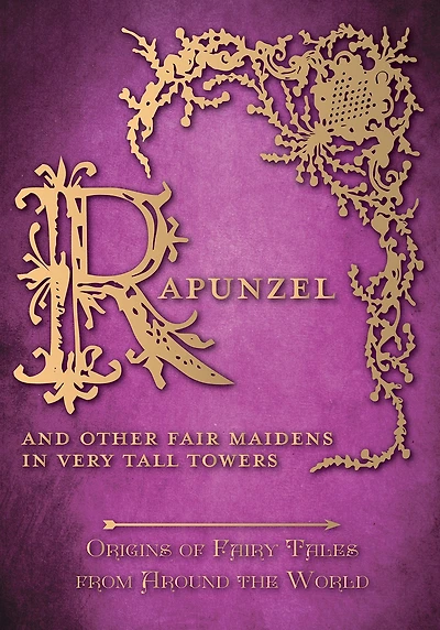Rapunzel - And Other Fair Maidens Very Tall Towers (Origins of Fairy Tales from Around the World): Origins World
