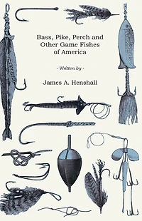 Bass, Pike, Perch and Other Game Fishes of America