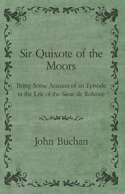 Sir Quixote of the Moors - Being Some Account an Episode Life Sieur de Rohaine
