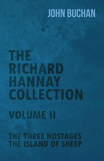 The Richard Hannay Collection - Volume II Three Hostages, Island of Sheep