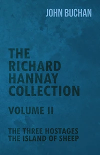 The Richard Hannay Collection - Volume II Three Hostages, Island of Sheep