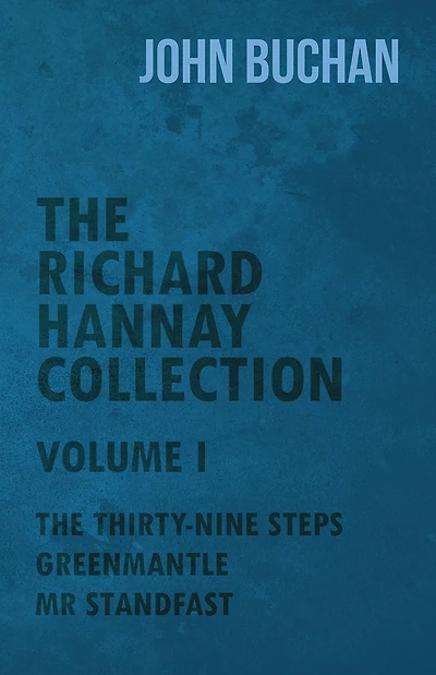 The Richard Hannay Collection - Volume I Thirty-Nine Steps, Greenmantle, Mr Standfast