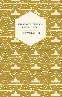 the Works of Henry Fielding; Vol. I; a Journey from This World to Next and Voyage Lisbon